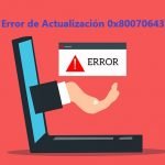 ¿Cómo Reparar el Error de Actualización de Windows 0x80070643?