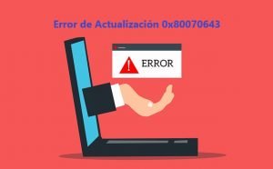 ¿Cómo Reparar el Error de Actualización de Windows 0x80070643?