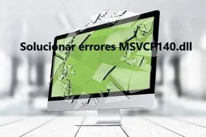 ¿Cómo solucionar errores MSVCP140.dll faltante?